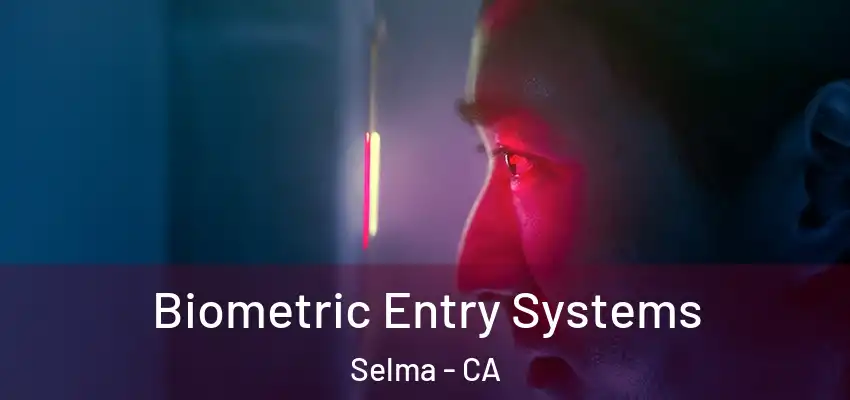  Biometric Entry Systems Selma - CA