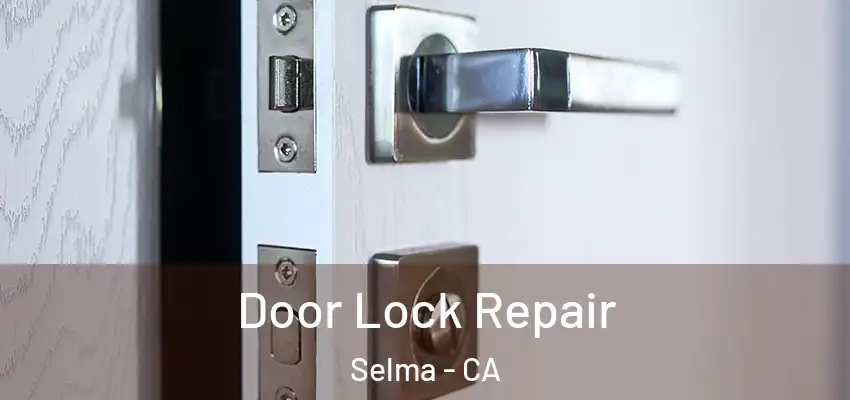  Door Lock Repair Selma - CA