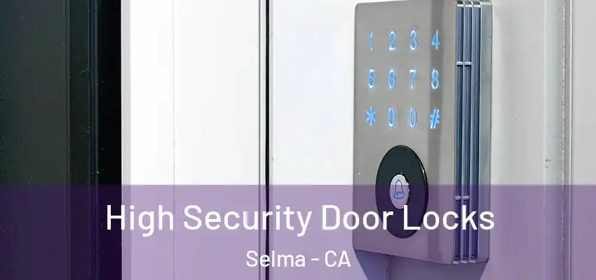  High Security Door Locks Selma - CA