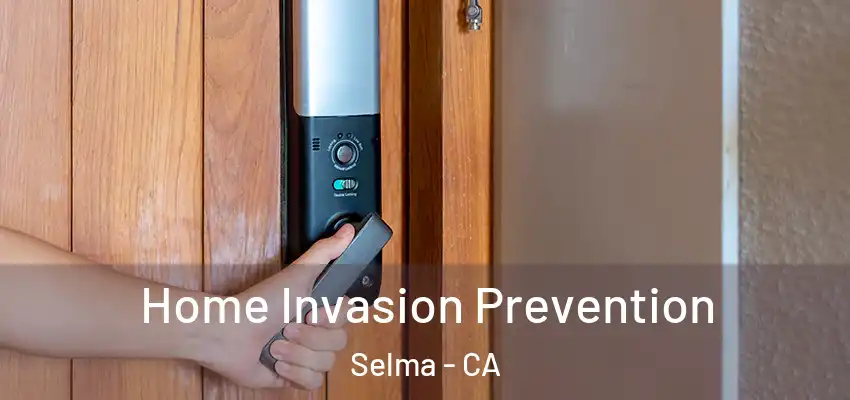  Home Invasion Prevention Selma - CA