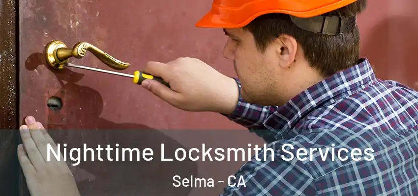  Nighttime Locksmith Services Selma - CA